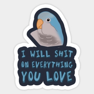 I will shit on everything you love - blue monk parakeet Sticker